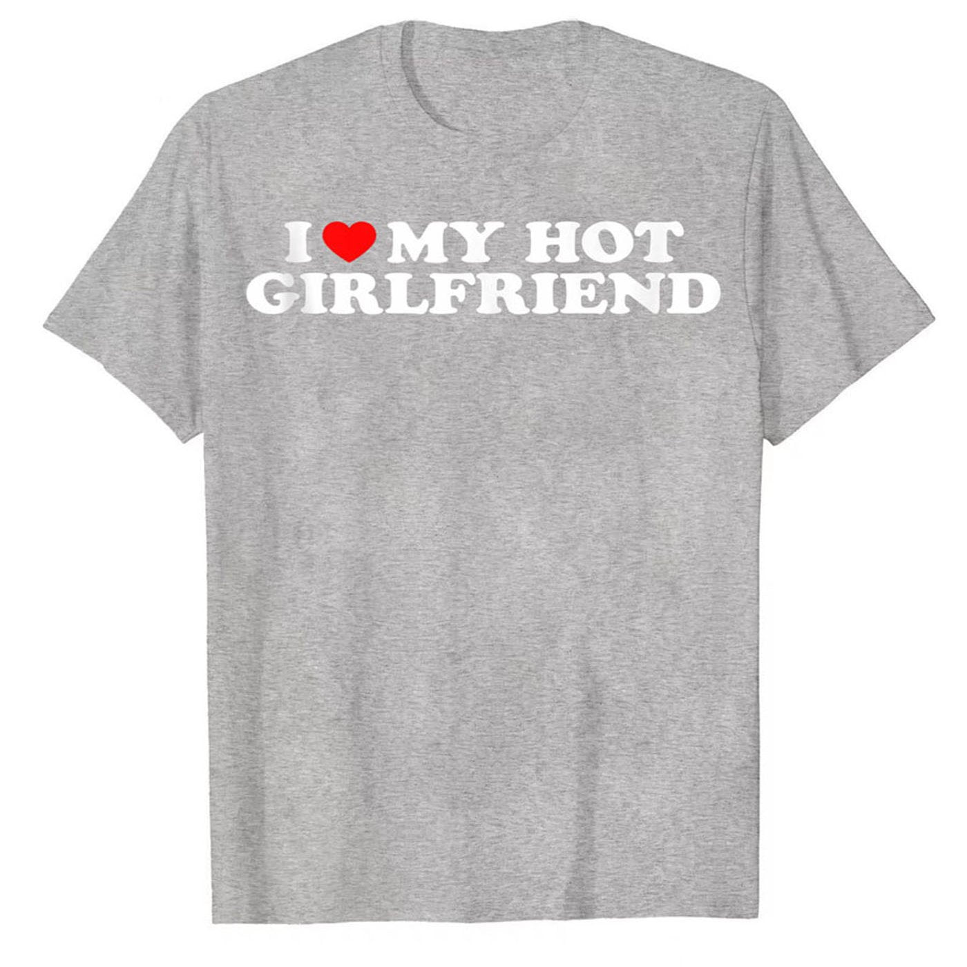 "I Love My Hot Girlfriend" Men's Casual Short Sleeve Crew Neck T-Shirt Men's Tee Outfits  For Summer and Spring Clothing